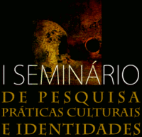 I Seminário de Pesquisa Práticas Culturais e Identidades